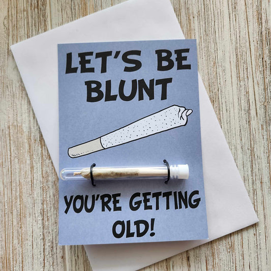 Let's Be Blunt You're Getting Old Greeting Card