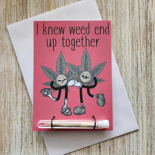 I knew weed end up together Greeting Card