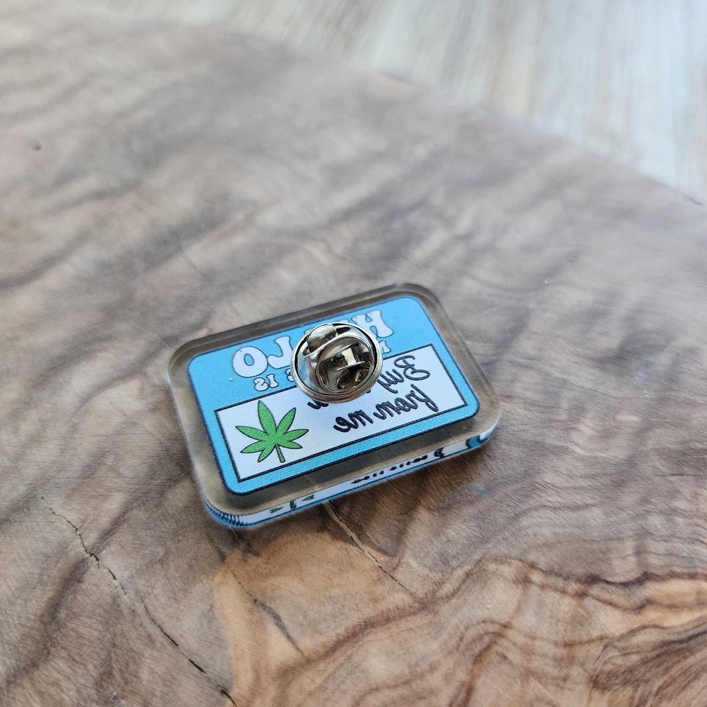 Hello my name is - Buy weed from me Acrylic Pin